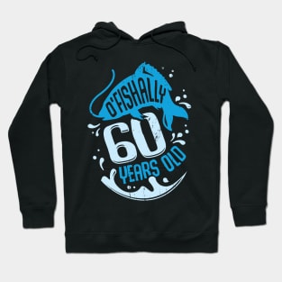 O'Fishally 60 Years Old Fisherman Birthday Gift Hoodie